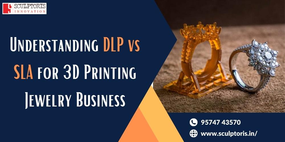 DLP vs SLA 3D Printing for Jewelry Business